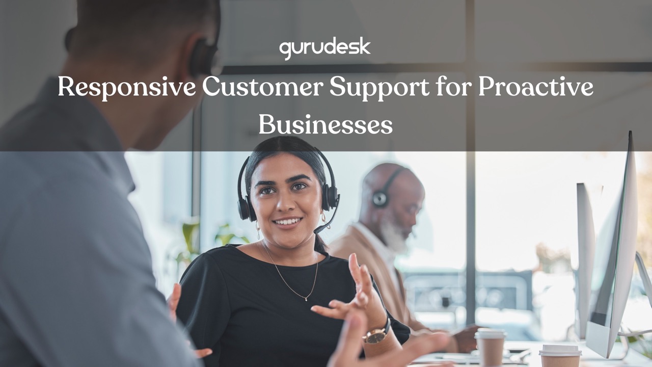 Responsive customer support for proactive businesses
