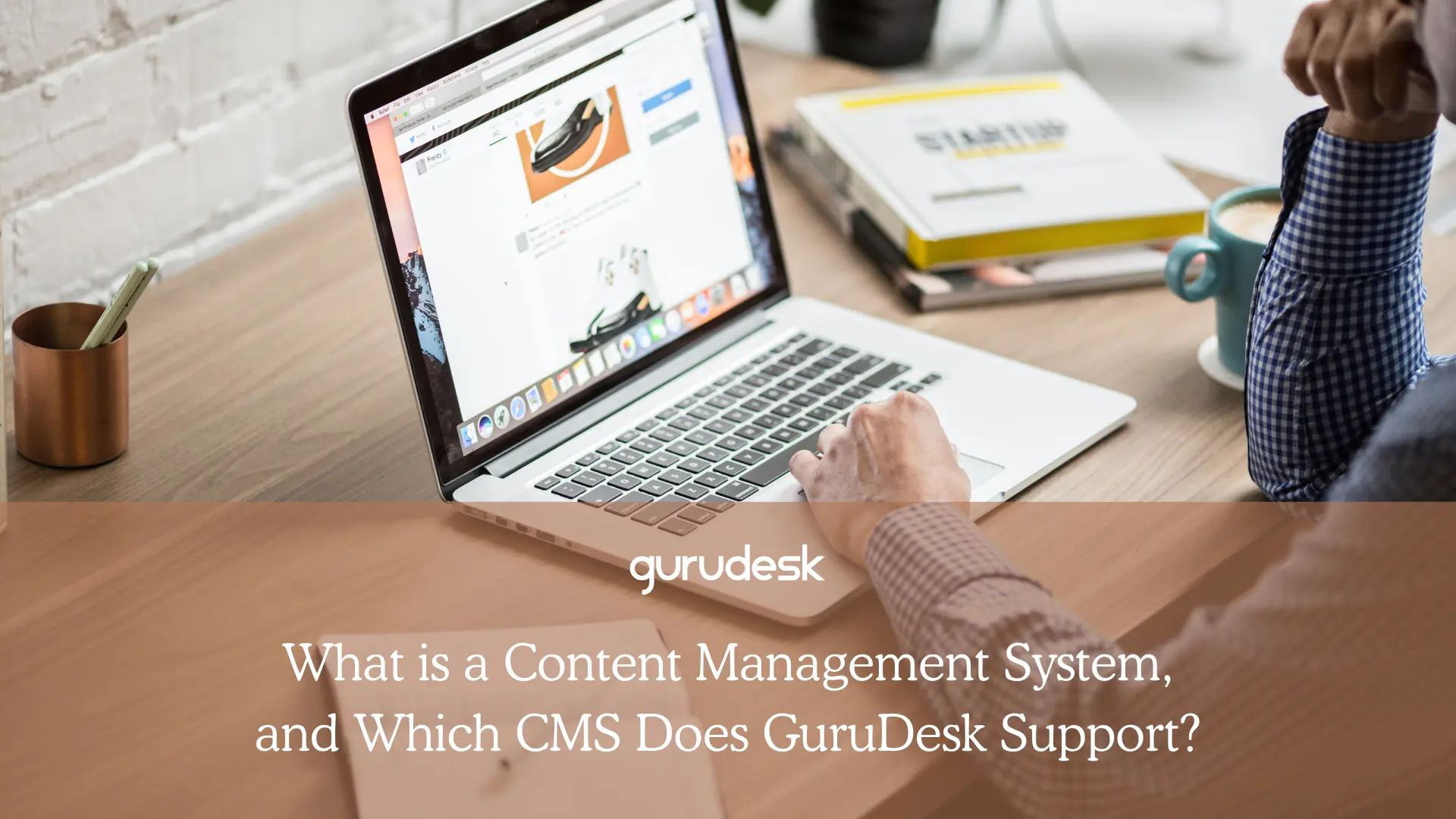 Content Management System 1 GuruDesk Blog: Tips & Tricks